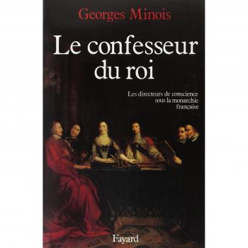 Le Confesseur du Roi. Les directeurs de conscience sous la monarchie française
