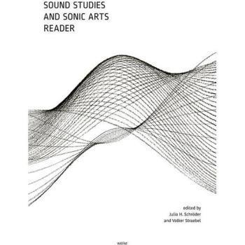Sound Studies and Sonic Arts Reader