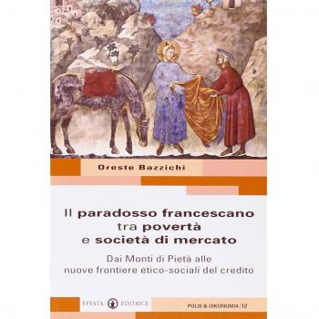 Il paradosso francescano tra povertà e società di mercato: Dai Monti di Pietà alle nuove frontiere etico-sociali del credito