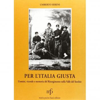 Per l'Italia giusta. Uomini, vicende e memoria del Risorgimento nella valle del Serchio