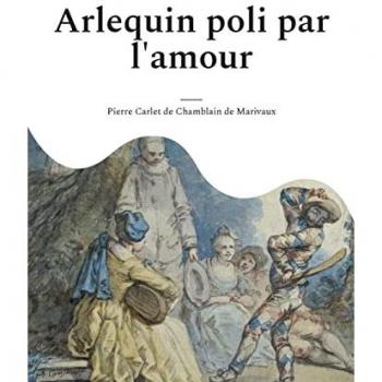 Arlequin poli par l'amour: une comédie en un acte et en prose de Marivaux (le manuel des arts du spectacle (scénographies théâtrales et performances scéniques))