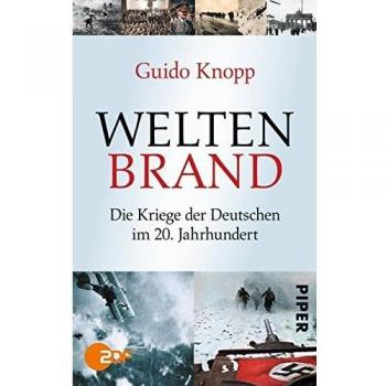 Weltenbrand: Die Kriege der Deutschen im 20. Jahrhundert