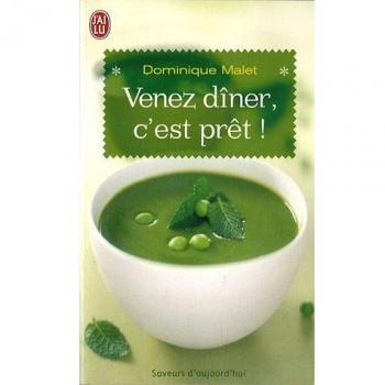 Venez dîner, c'est prêt ! : 300 menus gourmands pour gagner du temps