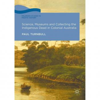 Science Museums and Collecting the Indigenous Dead in Colonial Australia