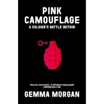 Pink Camouflage : One soldier's story from trauma and abuse to resilience and leadership