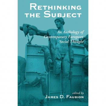 Rethinking The Subject: An Anthology Of Contemporary European Social Thought