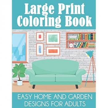 Large Print Coloring Book: Easy Home and Garden Designs for Adults