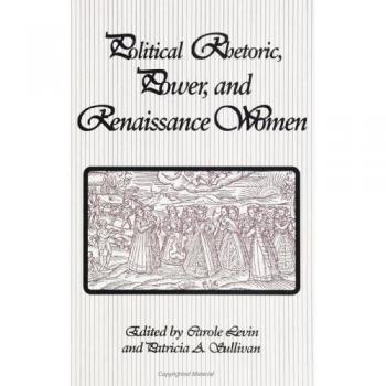 Political Rhetoric, Power, and Renaissance Women