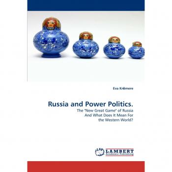 Russia and Power Politics.: The New Great Game of Russia And What Does It Mean For the Western World?