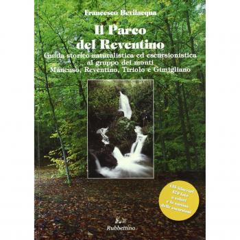 Parco del Reventino. Guida storico-naturalistica ed escursionistica al gruppo dei monti Mancuso, Reventino, Tiriolo e Gimigliano