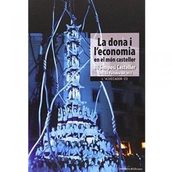 La dona i l'economia en el món casteller: Iii simposi castellervalls, 26 d'octubre de 2013 (Tapa blanda).