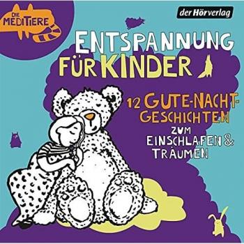 Entspannung für Kinder. 12 Gute-Nacht-Geschichten zum Einschlafen & Träumen: Die Meditiere