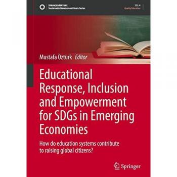 Educational Response, Inclusion and Empowerment for SDGs in Emerging Economies: How do education systems contribute to raising global citizens? (Sustainable Development Goals Series)