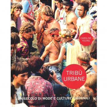 Tribù urbane. Un secolo di mode e culture giovanili. Ediz. a colori