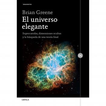 El universo elegante: Supercuerdas, dimensiones ocultas y la búsqueda de una teoría final.