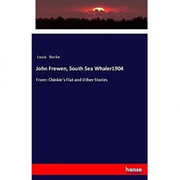 John Frewen, South Sea Whaler1904: From: Chinkie's Flat and Other Stories