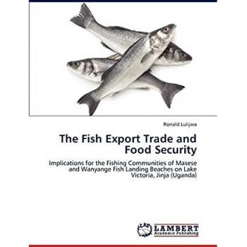 The Fish Export Trade and Food Security: Implications for the Fishing Communities of Masese and Wanyange Fish Landing Beaches on Lake Victoria, Jinja