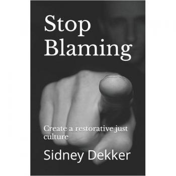 Stop Blaming: Create a restorative just culture