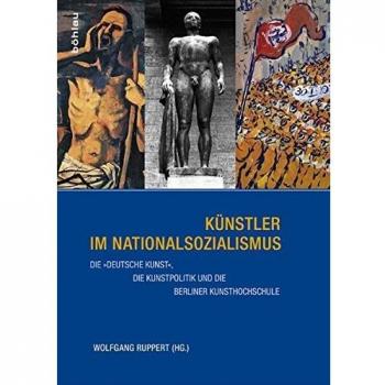 Künstler im Nationalsozialismus: Die »deutsche« Kunst, die Kunstpolitik und die Berliner Kunsthochschule