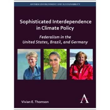 Sophisticated Interdependence in Climate Policy: Federalism in the United States, Brazil, and Germany (Anthem Environment and Sustainability)