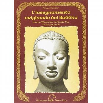 L' insegnamento originario del Buddha ovvero l'Hinayana. La piccola via, la via per pochi