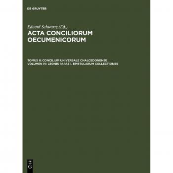 Acta conciliorum oecumenicorum. Concilium Universale Chalcedonense: Leonis Papae I. epistularum collectiones