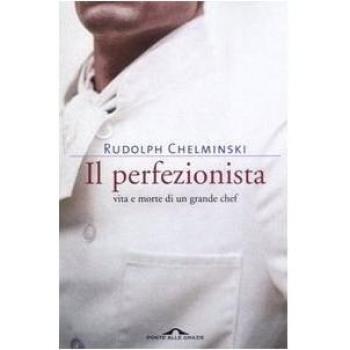 Il perfezionista. Vita e morte di un grande chef