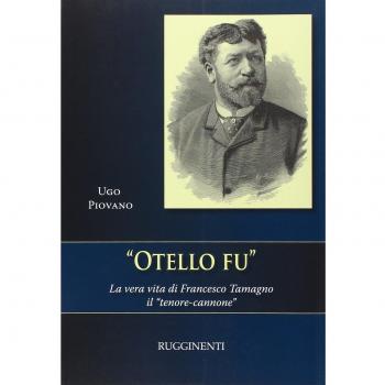 Otello fu. La vera storia di Francesco Tamagno il «tenore-cannone»