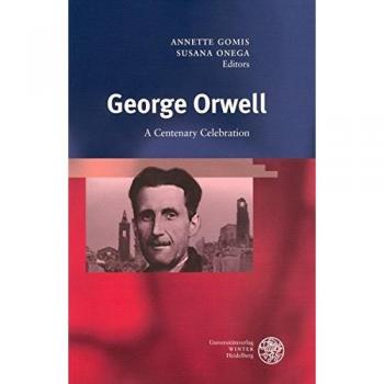 George Orwell: A Centenary Celebration