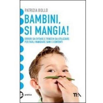 Bambini, si mangia! Errori da evitare e trucchi da utilizzare per farli mangiare sani e contenti