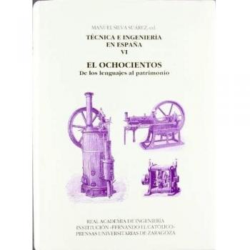 Técnica e ingeniería en España VI. El Ochocientos. De los lenguajes al patrimonio