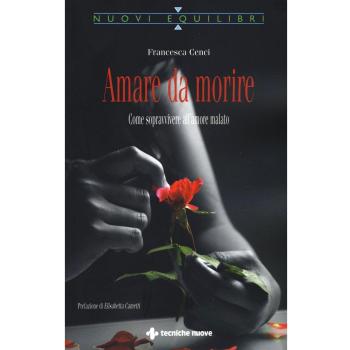 Amare da morire. Come sopravvivere all'amore malato