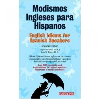 Eugene Savaiano Modismos Ingleses Para Hispanos/english Idioms For Spanish Speakers (Barron'S Idioms Series)