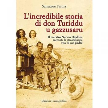 L'incredibile storia di don Turiddu u gazzusaru. Il maestro Nuccio Daidone racconta la straordinaria vita di suo padre