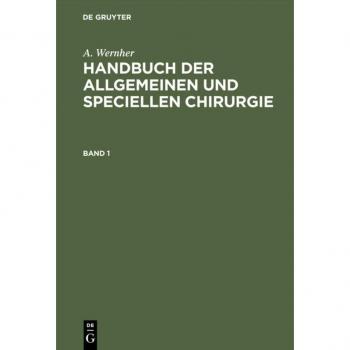 A. Wernher: Handbuch der allgemeinen und speciellen Chirurgie. Band 1