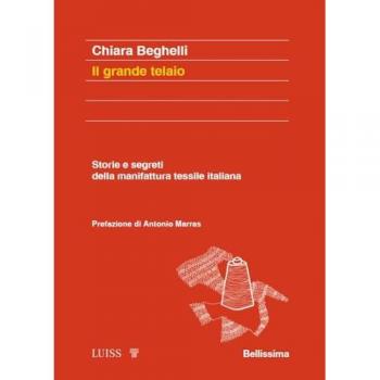 Il grande telaio. Storie e segreti della manifattura tessile italiana