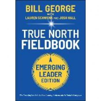 George, Bill: True North Fieldbook, Emerging Leader Edition