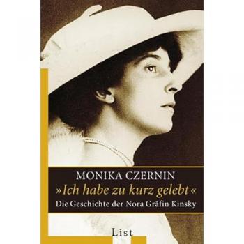 Ich habe zu kurz gelebt: Die Geschichte der Nora Gräfin Kinsky
