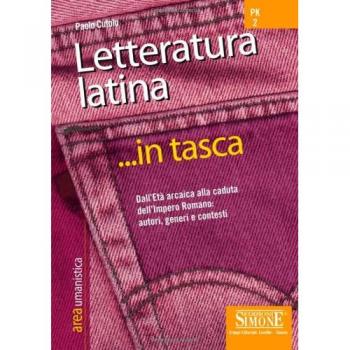 Letteratura latina. Dall'Età arcaica alla caduta dell'impero romano: autori, generi e contesti