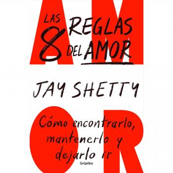 Las 8 reglas del amor: Cómo encontrarlo, mantenerlo y dejarlo ir (Tapa blanda).