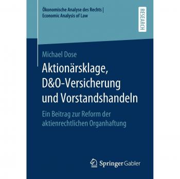 Aktionärsklage, D&O-Versicherung und Vorstandshandeln: Ein Beitrag zur Reform der aktienrechtlichen Organhaftung