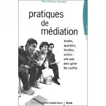 Pratiques de la médiation. : Ecoles, quartiers, familles, justice : une voie pour gérer les conflits (Dossier pour Debat)