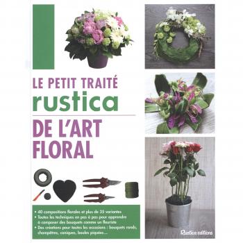 Le petit traité Rustica de l'art floral