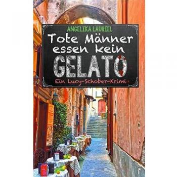 Tote Männer essen kein Gelato: Roman (Ein Lucy-Schober-Krimi)