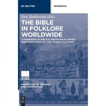 The Bible in Folklore Worldwide: A Handbook of Biblical Reception in Jewish, European Christian, and Islamic Folklores