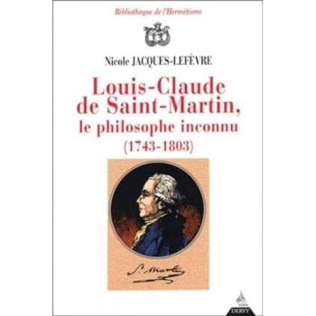Louis-Claude De Saint-Martin, Le Philosophe Inconnu (1743-1803)