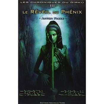 Anton Parks Les Chroniques Du Girku, Tome 3 : Le Réveil Du Phenix