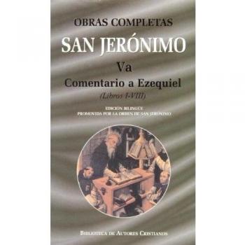 OBRAS COMPLETAS DE SAN JERÓNIMO. VA: COMENTARIO A EZEQUIEL (LIBROS I-VIII)