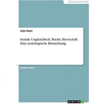 Soziale Ungleichheit, Macht, Herrschaft. Eine soziologische Betrachtung