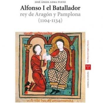 Alfonso I el Batallador Rey de Aragón y Pamplona (1104-1134)